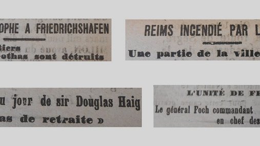 Unes de journal : « Une catastrophe à Friedrichshaffen : les chantiers de Gothas sont détruits. Reims incendié par les obus : une partie de la ville est en feu. Un ordre du jour de Sir Douglas Haig : pas de retraite. L'unité du front : le général Foch, commandant en chef des armées aliées. »