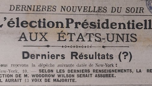 Une de journal : « Dernières nouvelles du soir. L'élection présidentielle aux États-Unis, derniers résultats (?). Nous recevons la dépêche suivante de New York : selon les derniers renseignements, la réélection de M. Woodrow Wilson serait assurée. Il aurait 13 voix de majorité. »