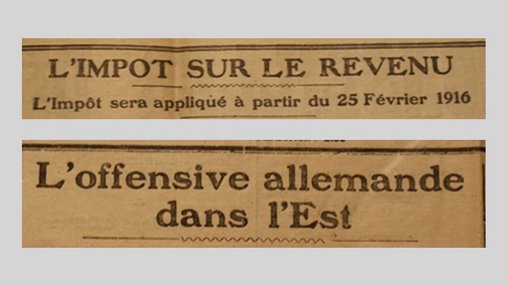 Unes de journal : « L'impôt sur le revenu : l'impôt sera appliqué à partir du 25 février 1916. L'offensive allemande dans l'Est. »