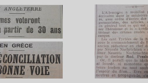 Unes de journal : « En Angleterre, les femmes voteront à partir de 30 ans. En Grèce, la réconciliation en bonne voie. L'Allemagne a mobilisé plus de cent écrivains dans le ministère de la Guerre avec ordre d'écrire des romans pangermanistes. »