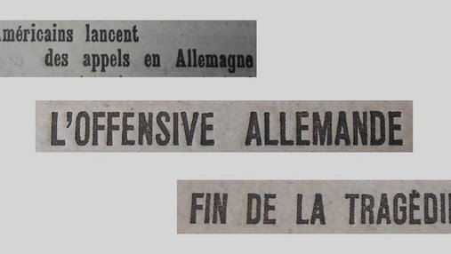 Unes de journal : « Des avions américains lancent des appels en Allemagne. L'offensive allemande. Fin de la tragédie russe. »