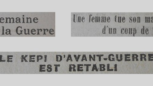 Unes de journal : « La semaine et la guerre. Une femme tue son mari d'un coup de couteau. Le képi d'avant-guerre est rétabli. »