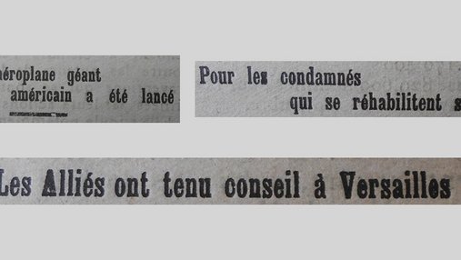 Unes de journal : « Le premier aéroplane géant américain a été lancé. Pour les condamnés qui se réhabilitent sur le front. Les Alliés ont tenu conseil à Versailles. »