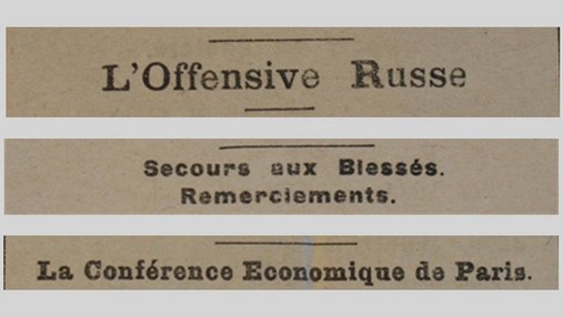 Unes de journal : « L'offensive russe. Secours aux blessés : remerciements. La conférence économique de Paris. »