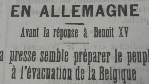 Une de journal : « En Allemagne. Avant la réponse à Benoît XV. La presse semble préparer le peuple à l'évacuation de la Belgique. »
