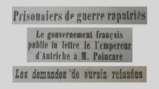 Unes de journal : « Prisonniers de guerre français rapatriés. Le gouvernement français publie la lettre de l'empereur d'Autriche à M.Poincaré. Les demandes de sursis refusées. »