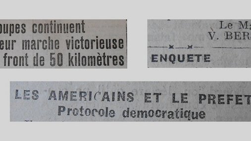 Unes de journal : « Nos troupes continuent leur marche victorieuse sur un front de 50 kilomètres. Enquête : le maire V.Bernier. Les Américains et le Préfet : protocole démocratique. »