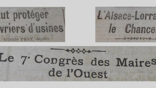 Unes de journal : « Il faut protéger nos ouvriers d'usine, par M. Aristide Prat député. L'Alsace-Lorraine et le Chancelier. Le 7e Congrès des maires de l'Ouest. »