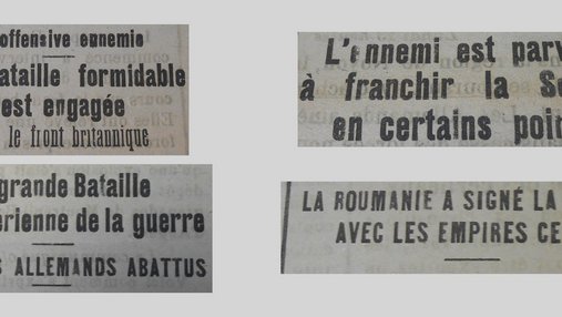 Unes de journal : « L'offensive ennemie : une formidable bataille est engagée sur le front britannique. La plus grande bataille aérienne de la guerre : 72 avions allemands abattus. L'ennemi est parvenu à franchir la Somme en certains points. La Roumanie a signé la paix avec les empires centraux. »