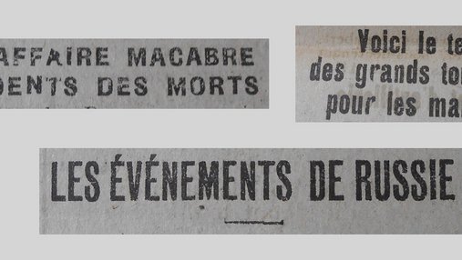 Unes de journal : « Une affaire macabre : les dents des morts. Voici le temps des grands tourments pour les mamans ! Les événements de Russie. »