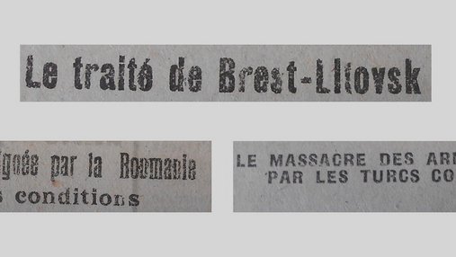 Unes de journal : « Le traité de Brest-Litovsk. La paix signée par la Roumanie : les conditions. Le massacre des Arméniens par les Turcs continuent. »
