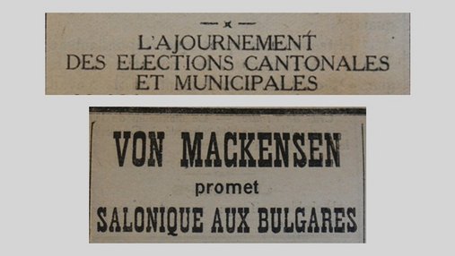 Unes de journal : « L'ajournement des élections cantonales et municipales. Von Mackensen promet Salonique aux Bulgares. »