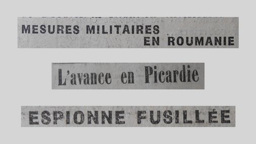 Unes de journal : « Mesures militaires en Roumanie. L'avancée en Picardie. Espionne fusillée. »