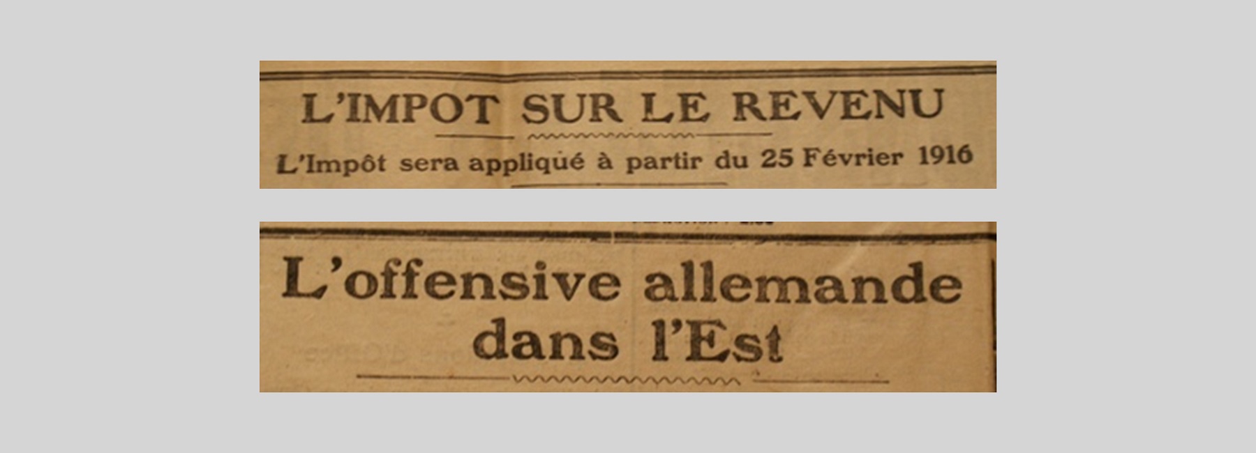 Unes de journal : « L'impôt sur le revenu : l'impôt sera appliqué à partir du 25 février 1916. L'offensive allemande dans l'Est. »