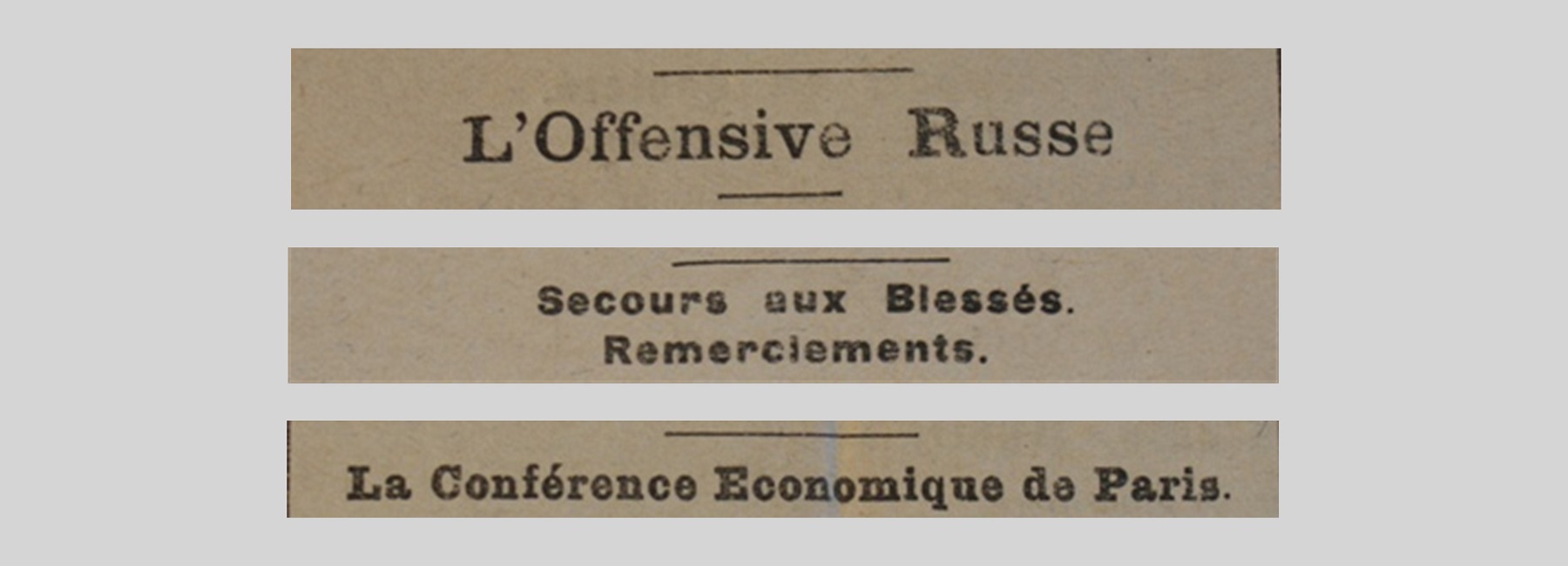 Unes de journal : « L'offensive russe. Secours aux blessés : remerciements. La conférence économique de Paris. »
