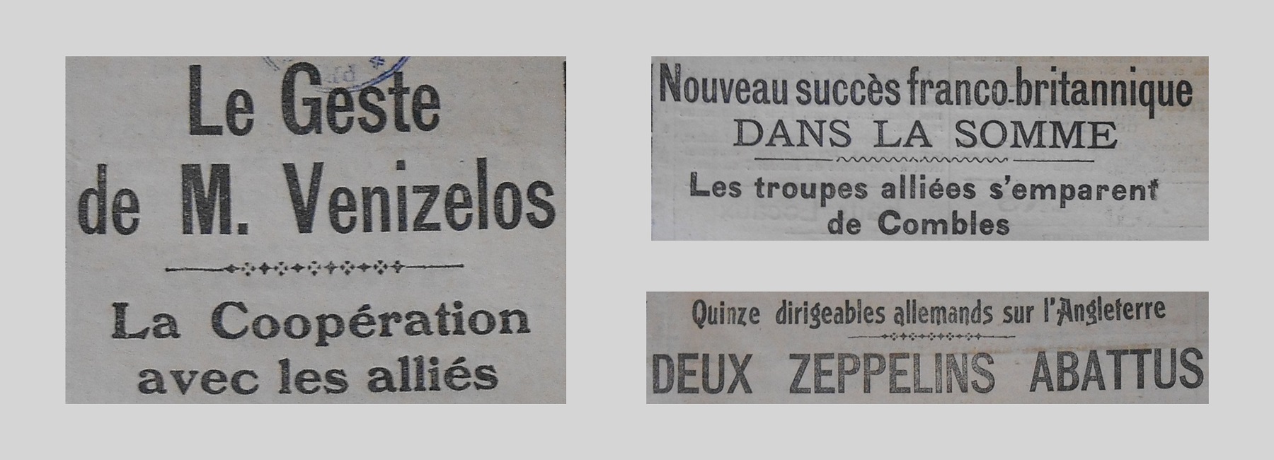 Unes de journal : « Le geste de M. Venizelos : la coopération avec les Alliés. Nouveau succès franco-britannique dans la Somme : les troupes alliées s'emparent de Combes. Quinze dirigeables allemands sur l'Angleterre : dexu zeppelins abattus. »