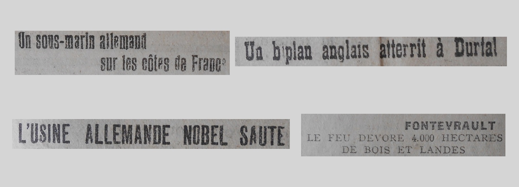Unes de journal : « Un sous-marin allemand sur les côtes de France. Un biplan anglais atterit à Durtal. L'usine allemande Nobel saute. Fontevrault : le feu dévore 4 000 hectares de bois et landes. »