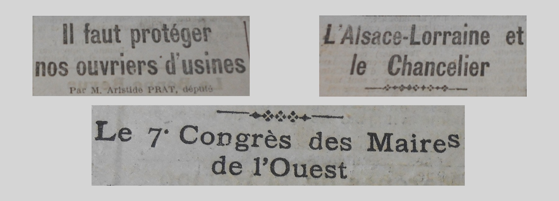 Unes de journal : « Il faut protéger nos ouvriers d'usine, par M. Aristide Prat député. L'Alsace-Lorraine et le Chancelier. Le 7e Congrès des maires de l'Ouest. »
