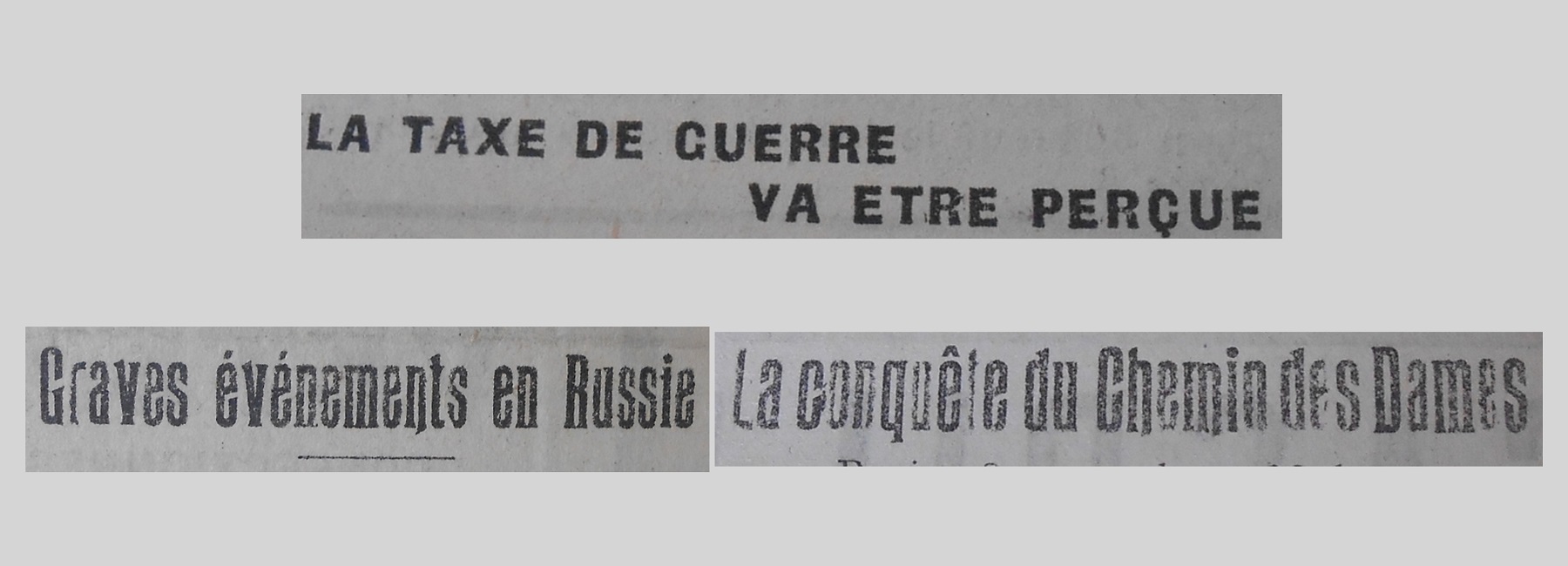 Unes de journal : « La taxe de guerre va être perçue. Graves événements en Russie. La conquête du Chemin des Dames. »