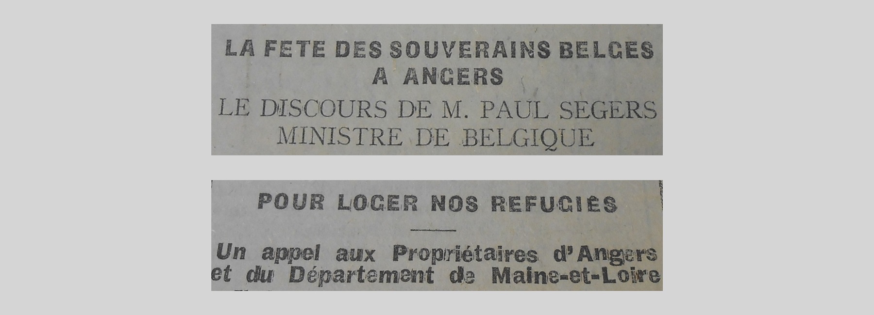Unes de journal : « La fête des souverains Belges à Angers : le discours de M. Paul Segers, ministre de Belgique. Pour loger nos réfugiés, un appel aux propriétaires d'Angers et du département de Maine-et-Loire. »