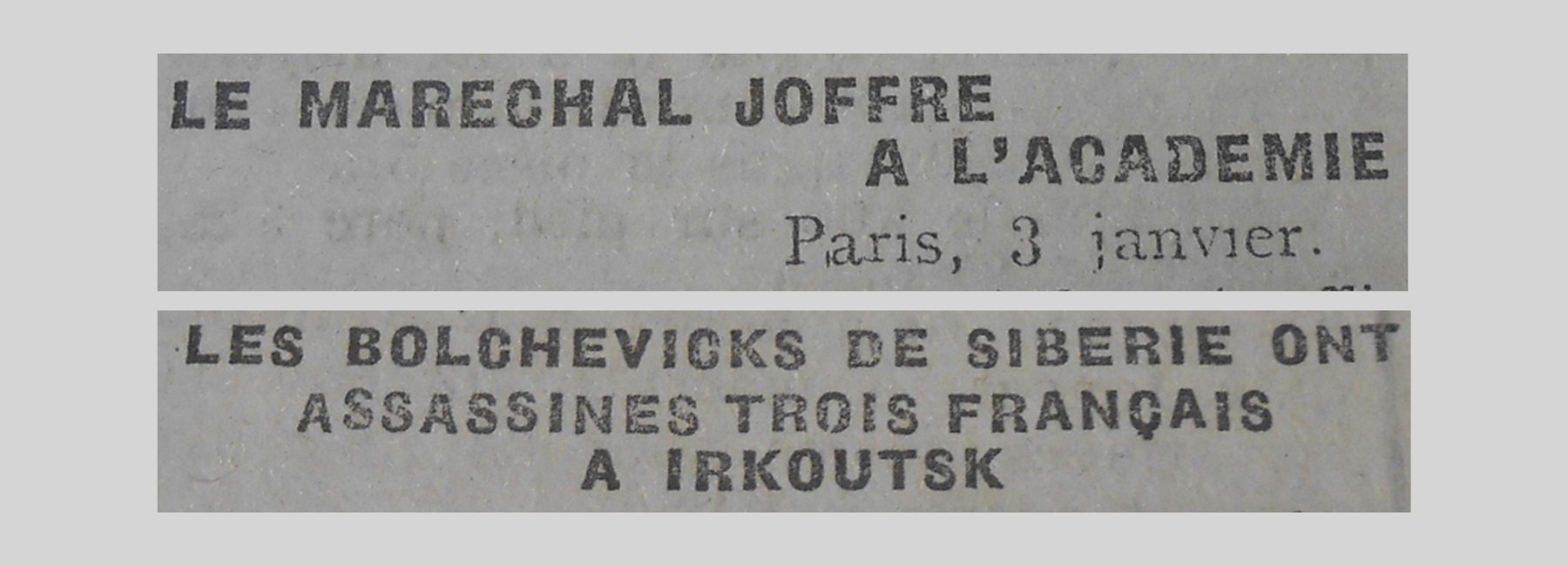 Unes de journal : « Le Maréchal Joffre à l'Académie Paris 3 janvier. Les Bolcheviks de Sibérie ont assassiné trois Français à Irkoutsk. »