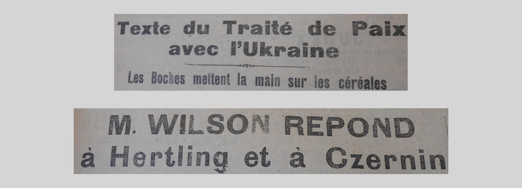 Unes de journal : « Texte du traité de paix avec l'Ukraine : les Boches mettent la main sur les céréales. M. Wilson répond à Hertling et Czernin. »