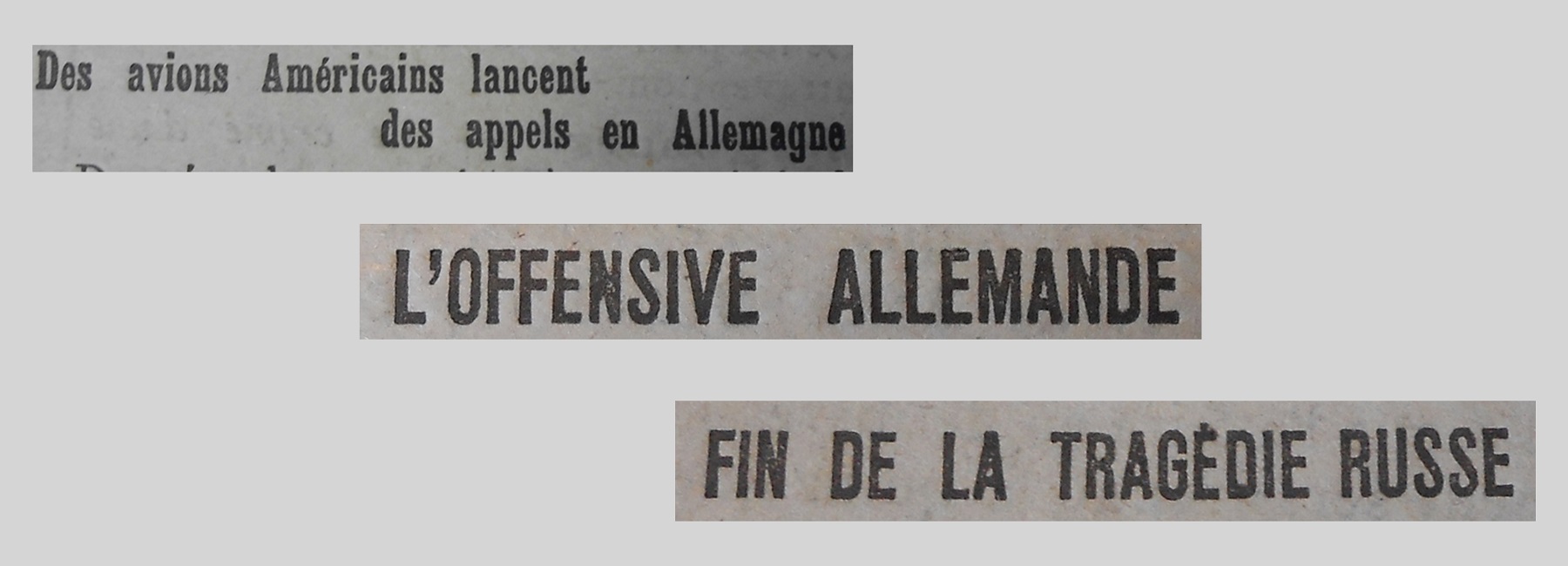 Unes de journal : « Des avions américains lancent des appels en Allemagne. L'offensive allemande. Fin de la tragédie russe. »