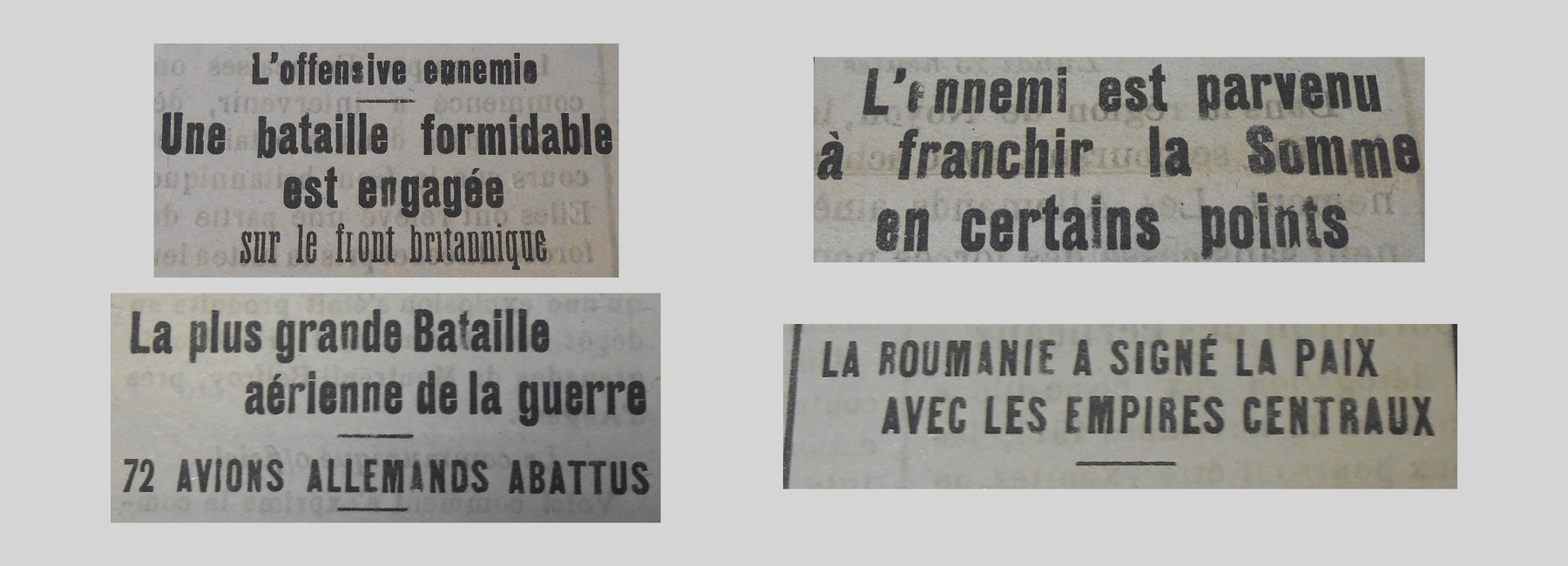Unes de journal : « L'offensive ennemie : une formidable bataille est engagée sur le front britannique. La plus grande bataille aérienne de la guerre : 72 avions allemands abattus. L'ennemi est parvenu à franchir la Somme en certains points. La Roumanie a signé la paix avec les empires centraux. »