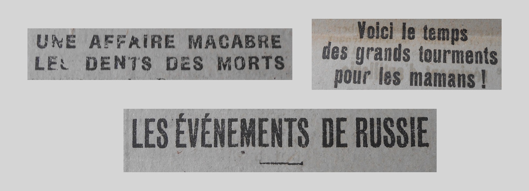Unes de journal : « Une affaire macabre : les dents des morts. Voici le temps des grands tourments pour les mamans ! Les événements de Russie. »