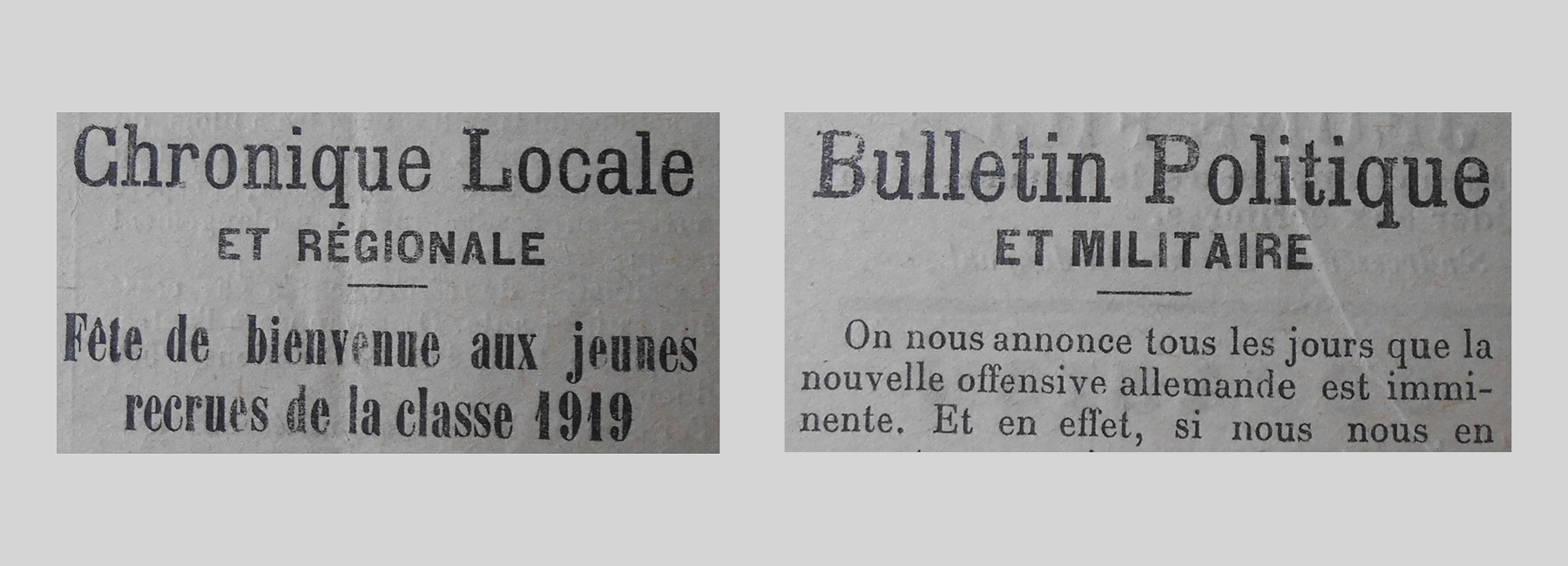 Unes de journal : « Chronique locale et régionale : fête de bienvenue aux jeunes recrues de la classe 1919. Bulletin politique et militaire : on nous annonce tous les jours que la nouvelle offensive allemande est imminente. »