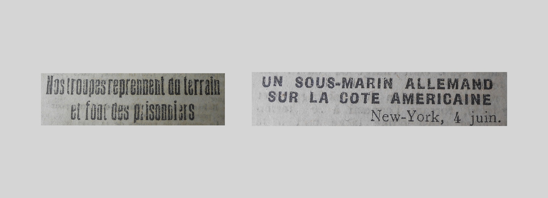 Unes de journal : « Nos troupes reprennent du terrain et font des prisonniers. Un sous-marin allemand sur la côte américaine, New York 4 juin. »