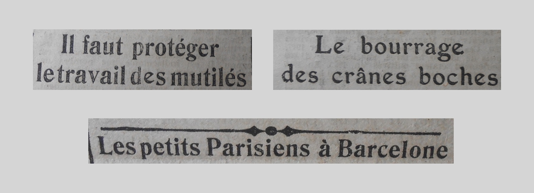 Unes de journal : « Il faut protéger le travail des mutilés. Le bourrage des crânes boches. Les petits Parisiens à Barcelone.. »