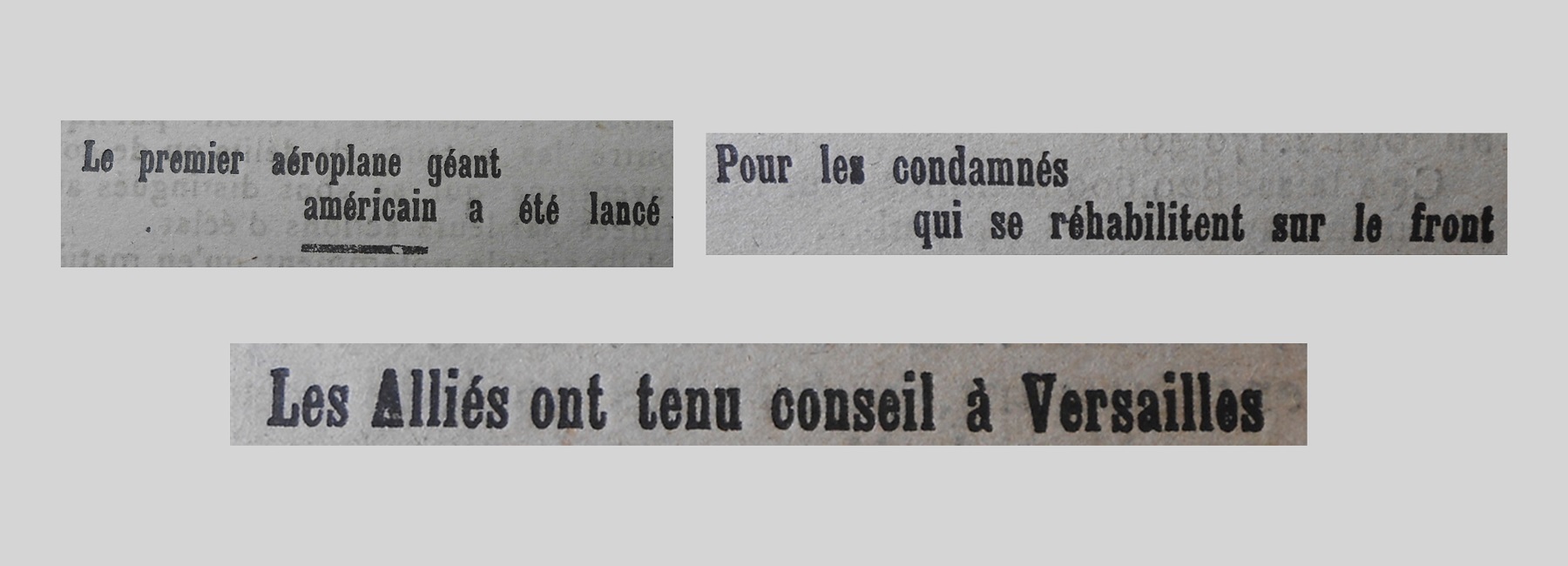 Unes de journal : « Le premier aéroplane géant américain a été lancé. Pour les condamnés qui se réhabilitent sur le front. Les Alliés ont tenu conseil à Versailles. »