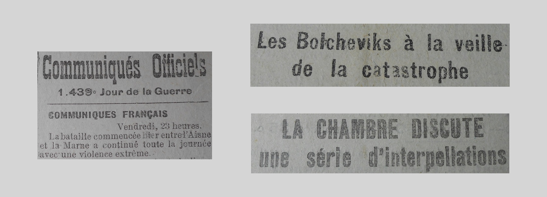 Unes de journal : « Communiqués officiels, 1 439e jour de la guerre : vendredi, 23 heures, la bataille commencée hier entre l'Aisne et la Marne a continué toute la journée avec une violence extrême. Les Bolcheviks à la veille d'une catastrophe. La Chambre discute une serié d'interpellations. »