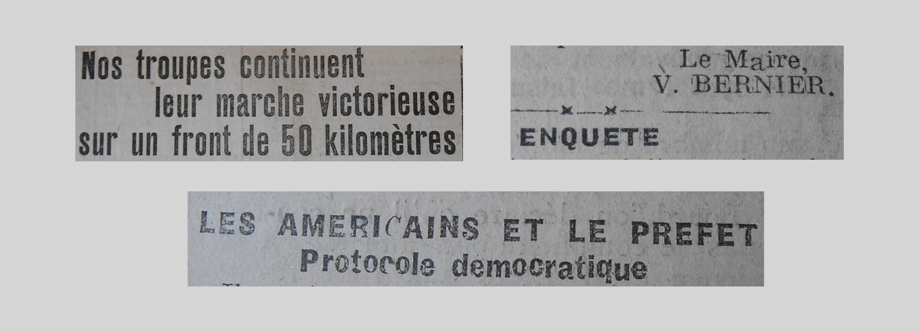 Unes de journal : « Nos troupes continuent leur marche victorieuse sur un front de 50 kilomètres. Enquête : le maire V.Bernier. Les Américains et le Préfet : protocole démocratique. »